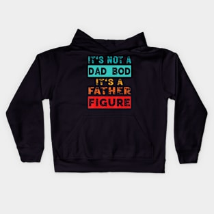 It'S Not A Dad Bod It'S A Father Figure Sarcasm Kids Hoodie